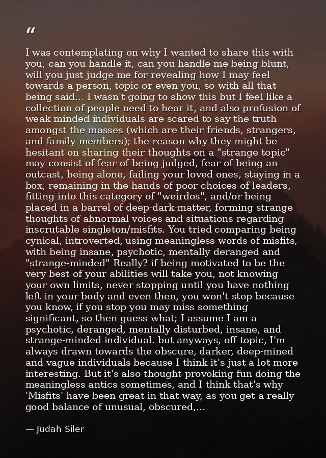 I was contemplating on why I wanted to share this with you, can you handle it, can you handle me being blunt, will you j — Judah Siler