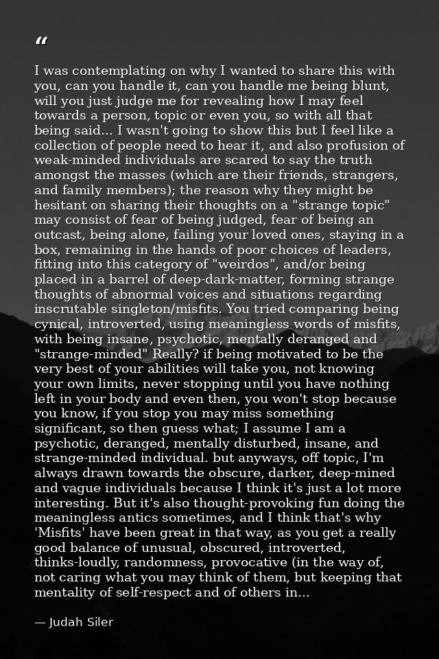 I was contemplating on why I wanted to share this with you, can you handle it, can you handle me being blunt, will you j — Judah Siler