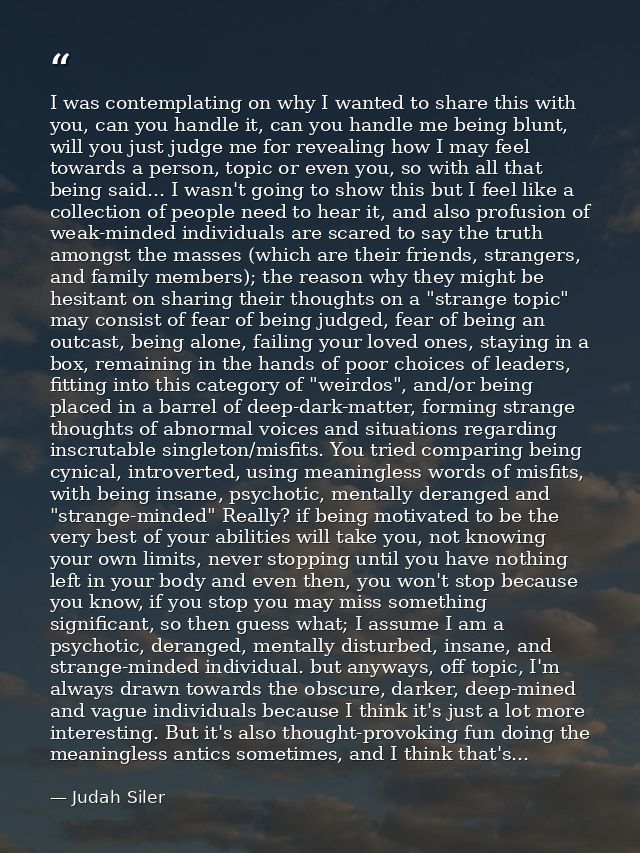 I was contemplating on why I wanted to share this with you, can you handle it, can you handle me being blunt, will you j — Judah Siler
