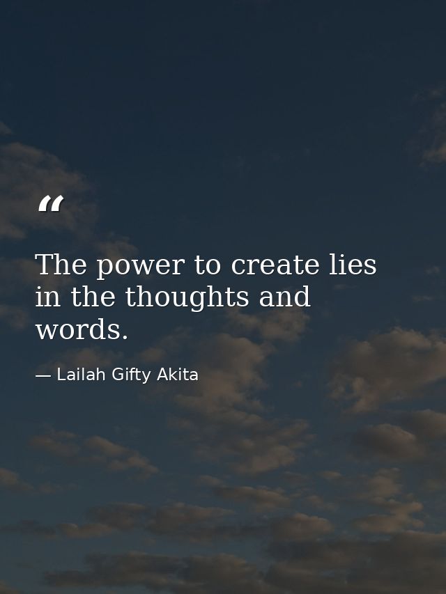The power to create lies in the thoughts and words. — Lailah Gifty Akita