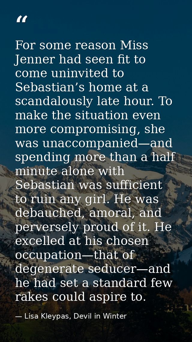For some reason Miss Jenner had seen fit to come uninvited to Sebastian’s home at a scandalously late hour. To make the  — Lisa Kleypas, Devil in Winter