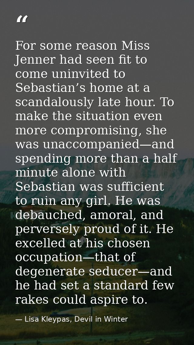 For some reason Miss Jenner had seen fit to come uninvited to Sebastian’s home at a scandalously late hour. To make the  — Lisa Kleypas, Devil in Winter