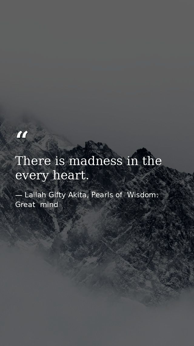 There is madness in the every heart. — Lailah Gifty Akita, Pearls of  Wisdom: Great  mind
