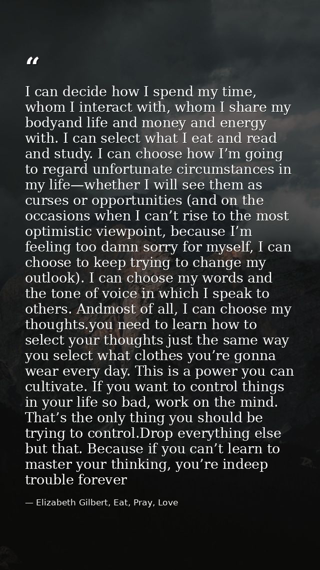 I can decide how I spend my time, whom I interact with, whom I share my bodyand life and money and energy with. I can se — Elizabeth Gilbert, Eat, Pray, Love