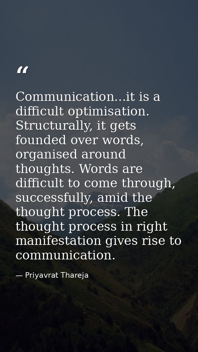 Communication...it is a difficult optimisation. Structurally, it gets founded over words, organised around thoughts. Wor — Priyavrat Thareja