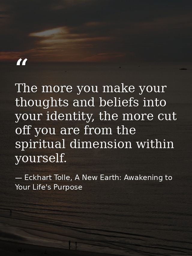 The more you make your thoughts and beliefs into your identity, the more cut off you are from the spiritual dimension wi — Eckhart Tolle, A New Earth: Awakening to Your Life's Purpose