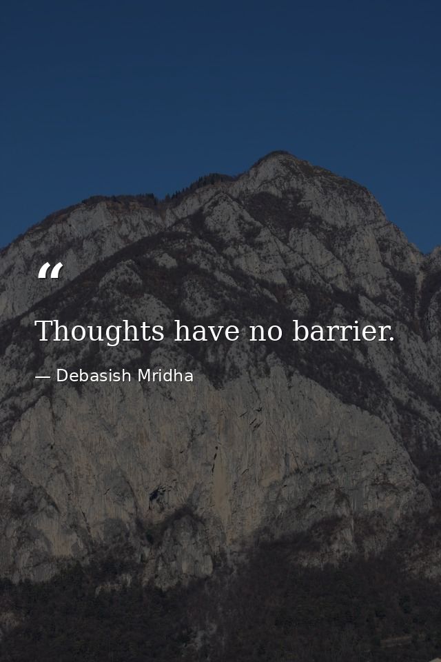 Thoughts have no barrier. — Debasish Mridha