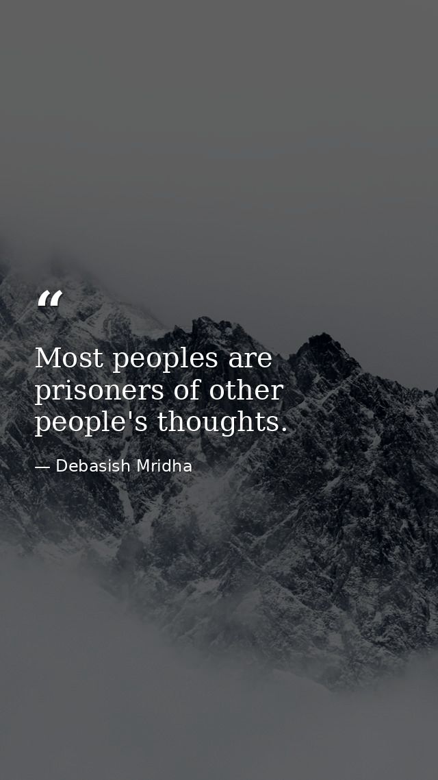 Most peoples are prisoners of other people's thoughts. — Debasish Mridha