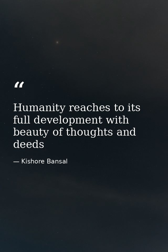 Humanity reaches to its full development with beauty of thoughts and deeds — Kishore Bansal