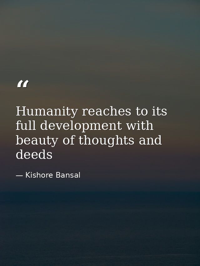 Humanity reaches to its full development with beauty of thoughts and deeds — Kishore Bansal