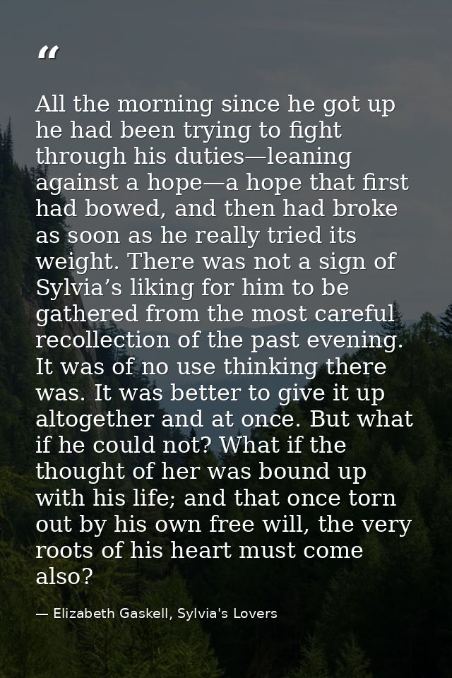 All the morning since he got up he had been trying to fight through his duties—leaning against a hope—a hope that first  — Elizabeth Gaskell, Sylvia's Lovers