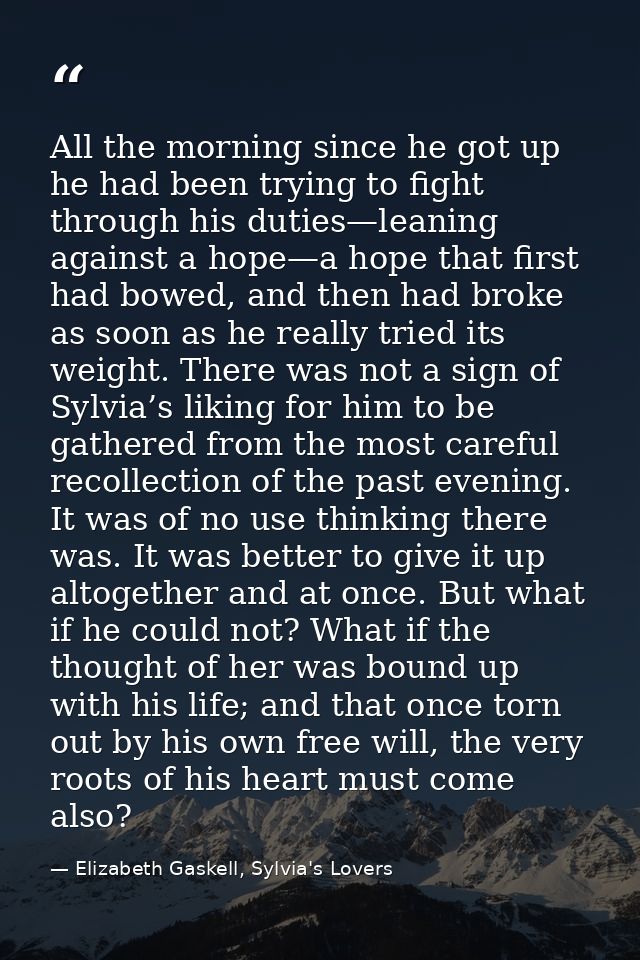 All the morning since he got up he had been trying to fight through his duties—leaning against a hope—a hope that first  — Elizabeth Gaskell, Sylvia's Lovers