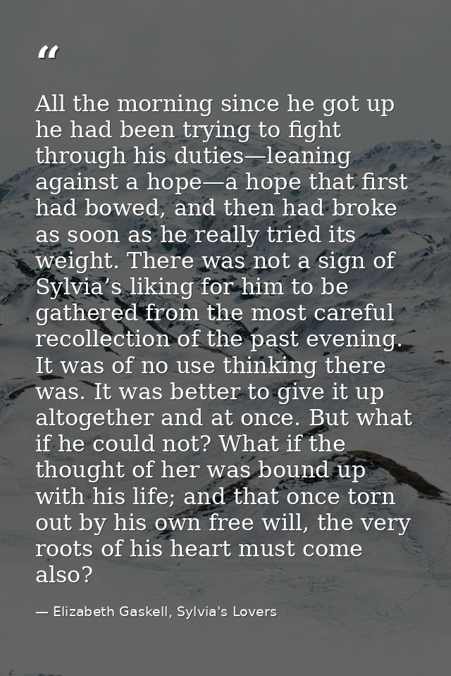 All the morning since he got up he had been trying to fight through his duties—leaning against a hope—a hope that first  — Elizabeth Gaskell, Sylvia's Lovers