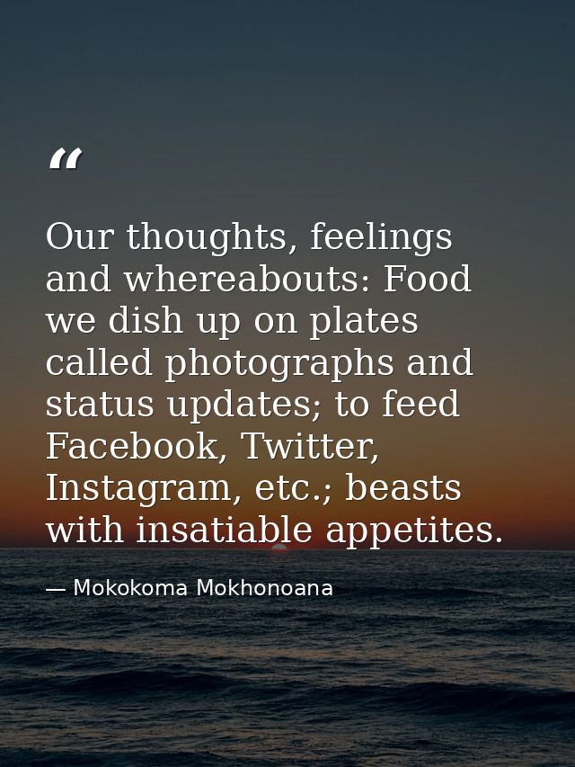 Our thoughts, feelings and whereabouts: Food we dish up on plates called photographs and status updates; to feed Faceboo — Mokokoma Mokhonoana