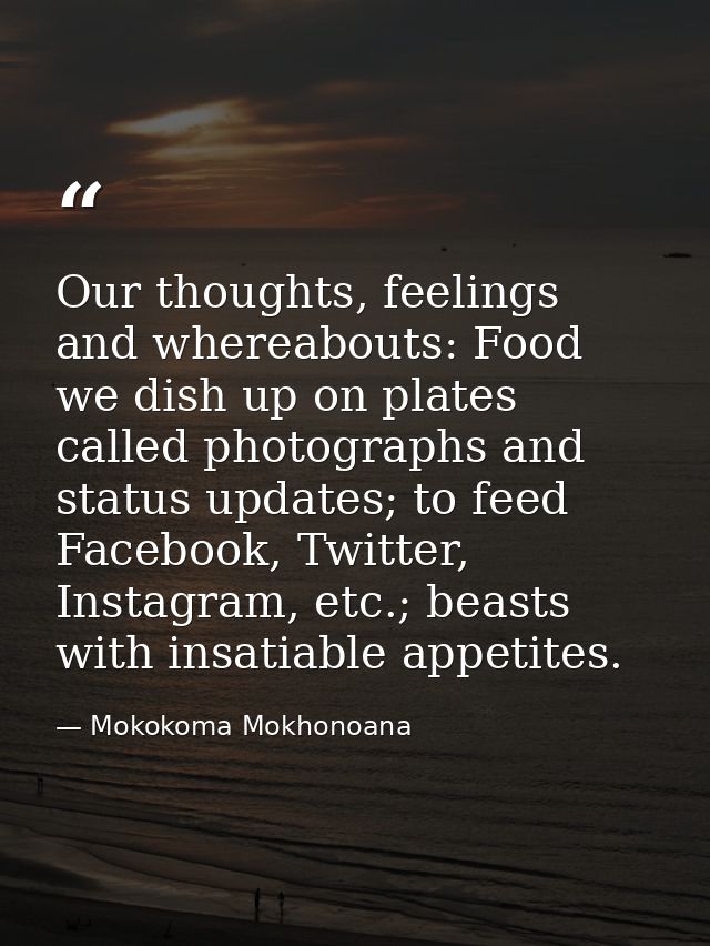 Our thoughts, feelings and whereabouts: Food we dish up on plates called photographs and status updates; to feed Faceboo — Mokokoma Mokhonoana