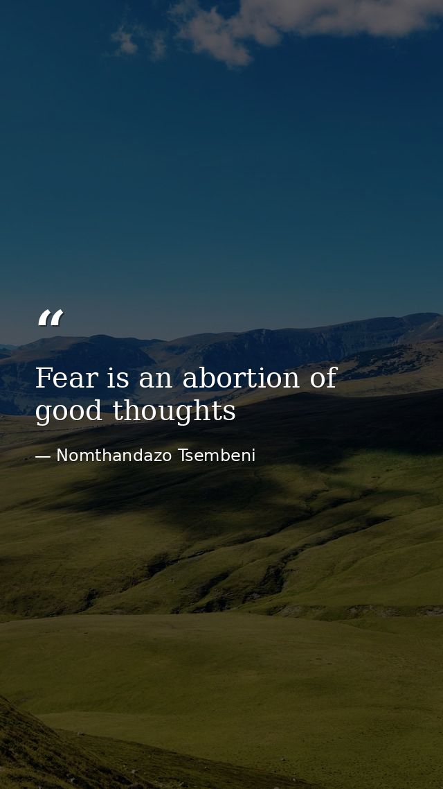 Fear is an abortion of good thoughts — Nomthandazo Tsembeni