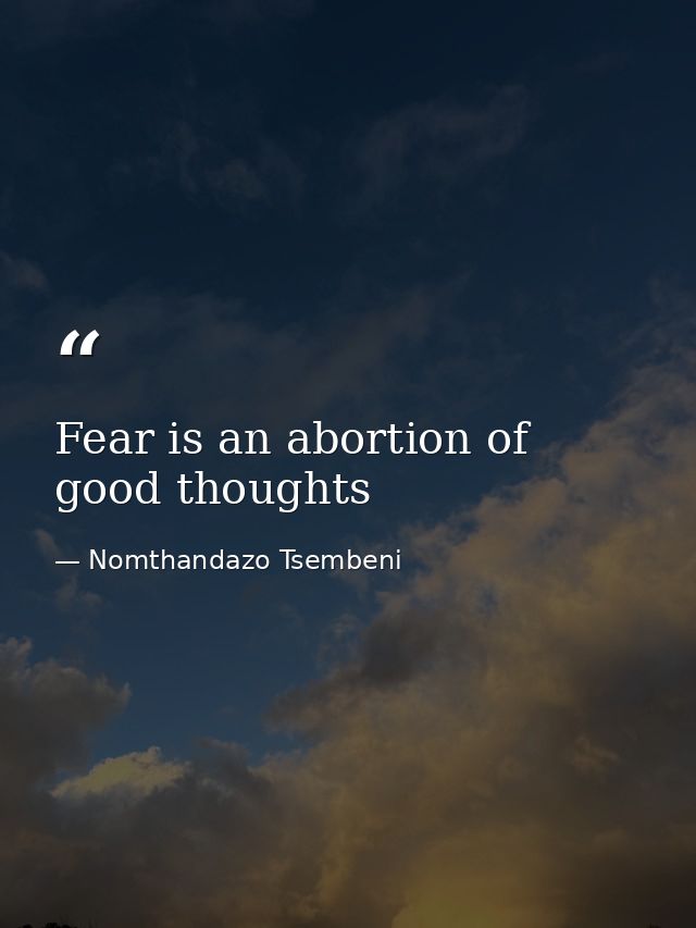 Fear is an abortion of good thoughts — Nomthandazo Tsembeni