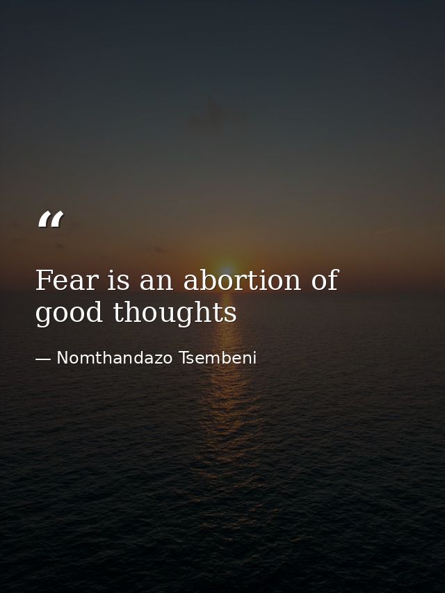 Fear is an abortion of good thoughts — Nomthandazo Tsembeni