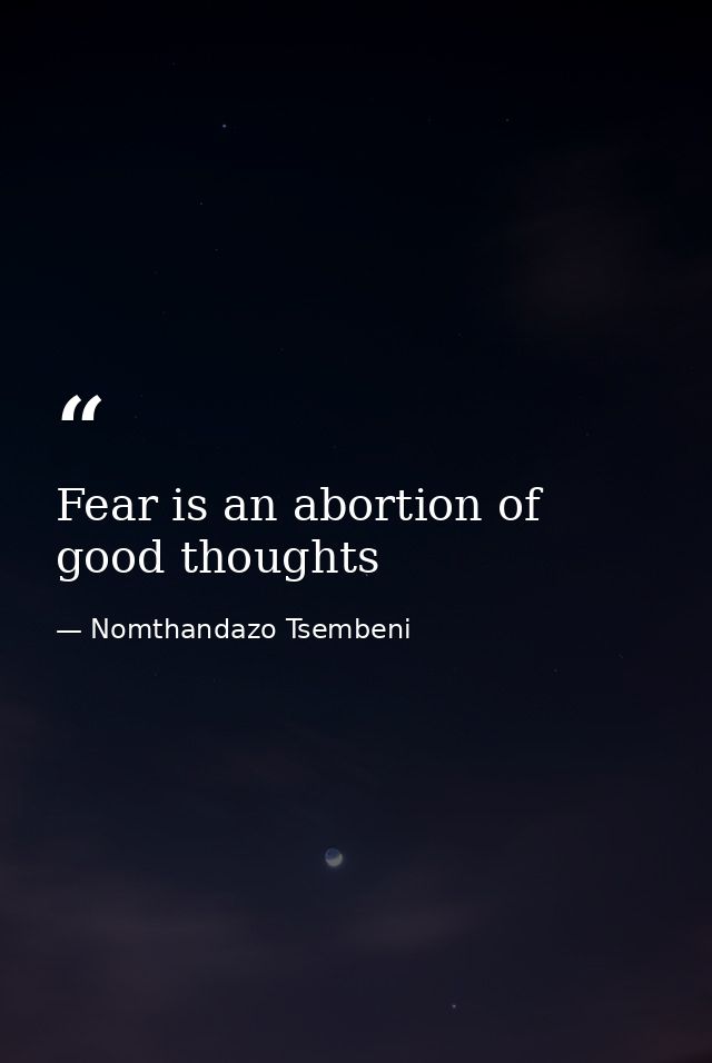 Fear is an abortion of good thoughts — Nomthandazo Tsembeni