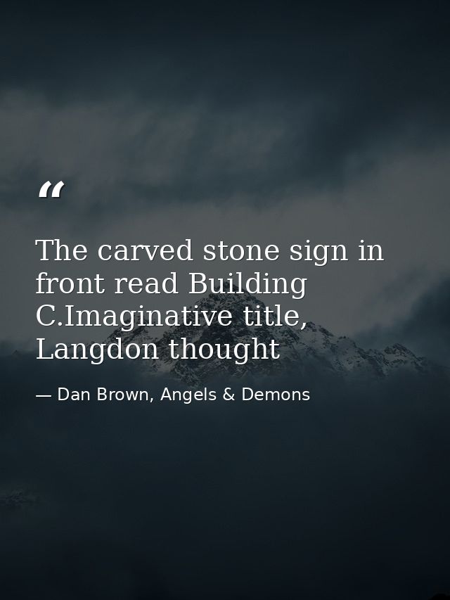 The carved stone sign in front read Building C.Imaginative title, Langdon thought — Dan Brown, Angels & Demons