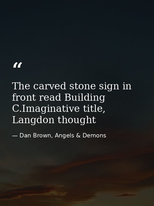 The carved stone sign in front read Building C.Imaginative title, Langdon thought — Dan Brown, Angels & Demons