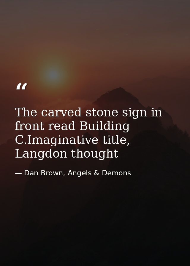 The carved stone sign in front read Building C.Imaginative title, Langdon thought — Dan Brown, Angels & Demons