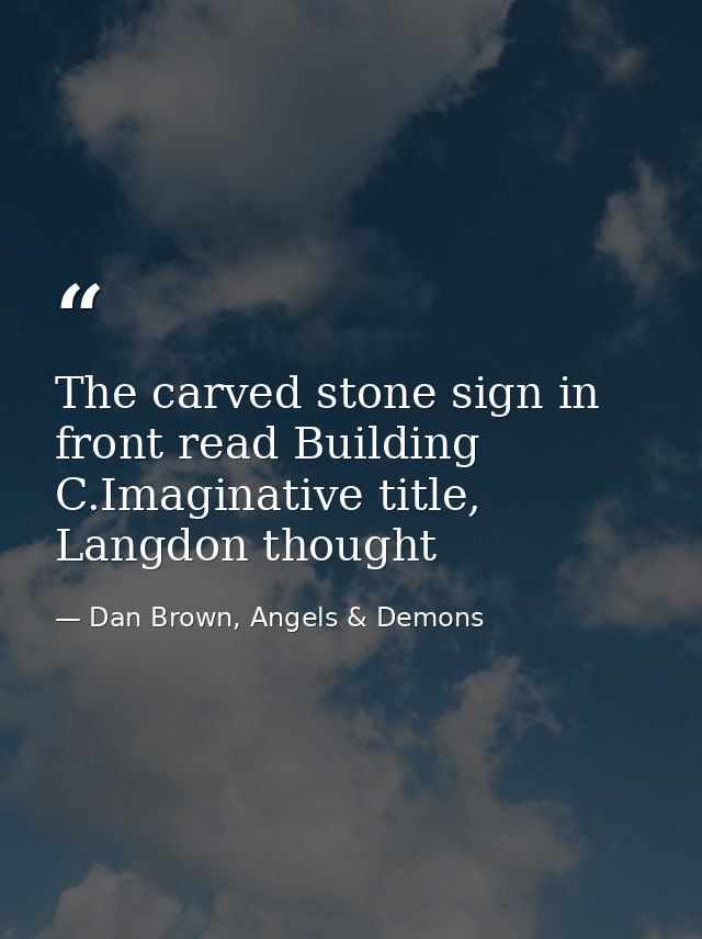 The carved stone sign in front read Building C.Imaginative title, Langdon thought — Dan Brown, Angels & Demons