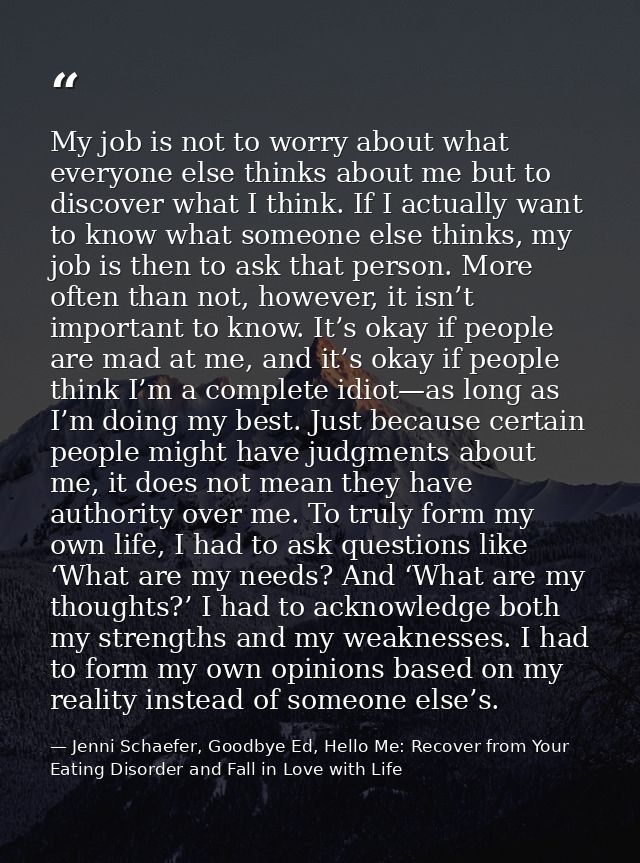 My job is not to worry about what everyone else thinks about me but to discover what I think. If I actually want to know — Jenni Schaefer, Goodbye Ed, Hello Me: Recover from Your Eating Disorder and Fall in Love with Life