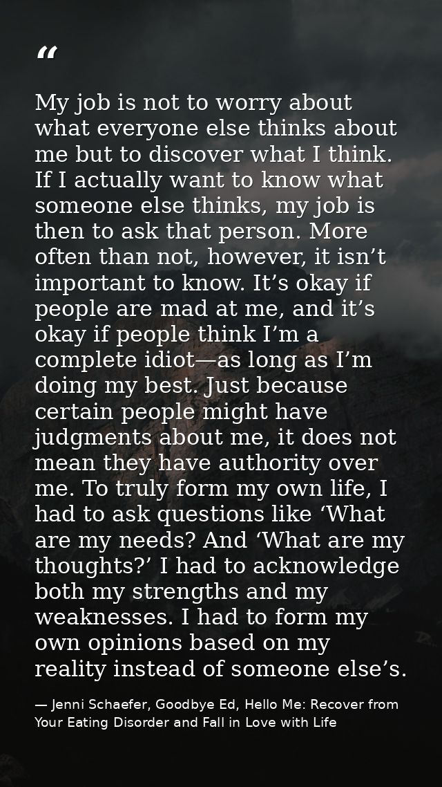 My job is not to worry about what everyone else thinks about me but to discover what I think. If I actually want to know — Jenni Schaefer, Goodbye Ed, Hello Me: Recover from Your Eating Disorder and Fall in Love with Life