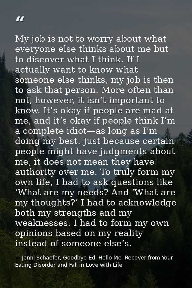 My job is not to worry about what everyone else thinks about me but to discover what I think. If I actually want to know — Jenni Schaefer, Goodbye Ed, Hello Me: Recover from Your Eating Disorder and Fall in Love with Life