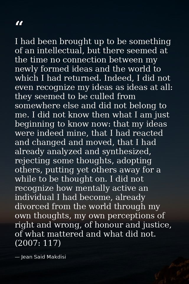 I had been brought up to be something of an intellectual, but there seemed at the time no connection between my newly fo — Jean Said Makdisi