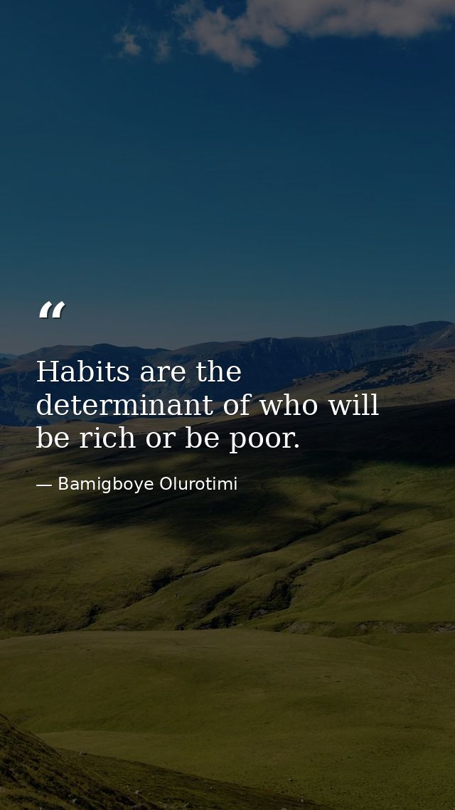 Habits are the determinant of who will be rich or be poor. — Bamigboye Olurotimi