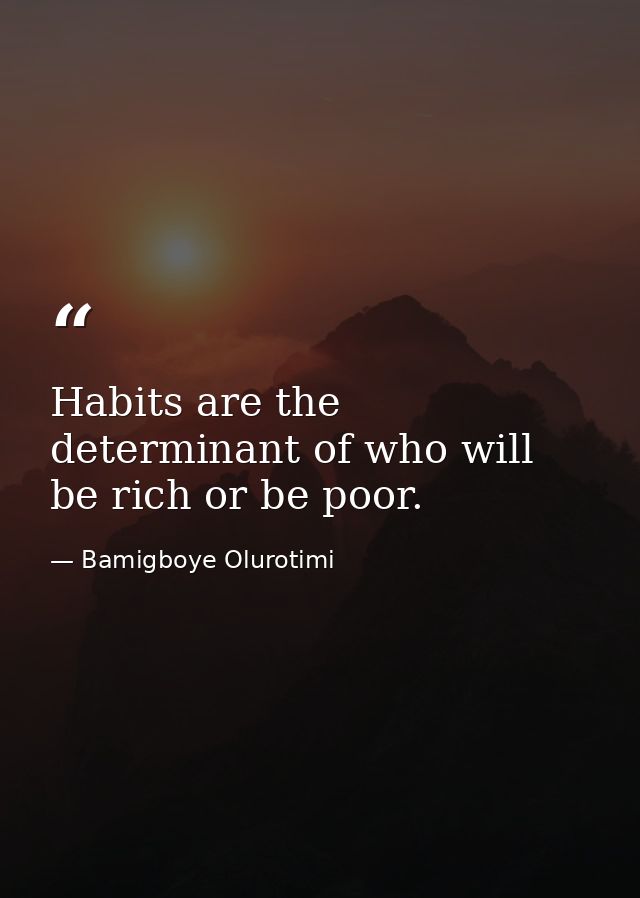 Habits are the determinant of who will be rich or be poor. — Bamigboye Olurotimi