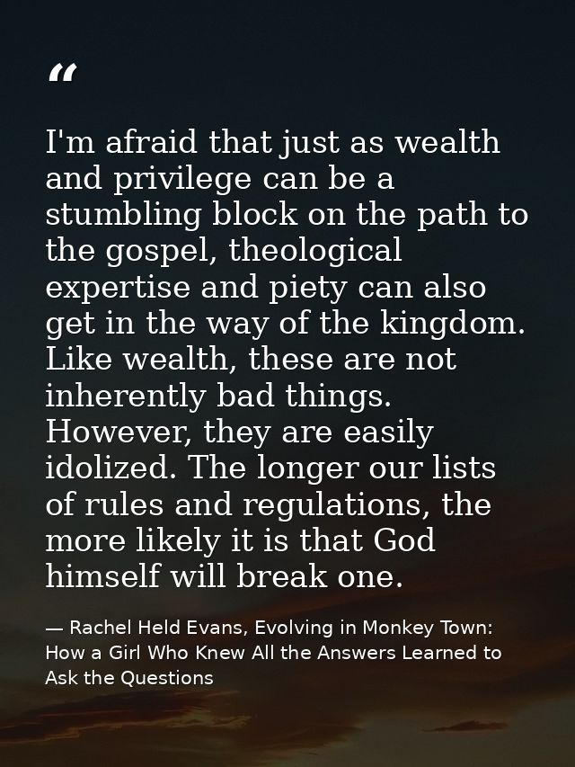 I'm afraid that just as wealth and privilege can be a stumbling block on the path to the gospel, theological expertise a — Rachel Held Evans, Evolving in Monkey Town: How a Girl Who Knew All the Answers Learned to Ask the Questions