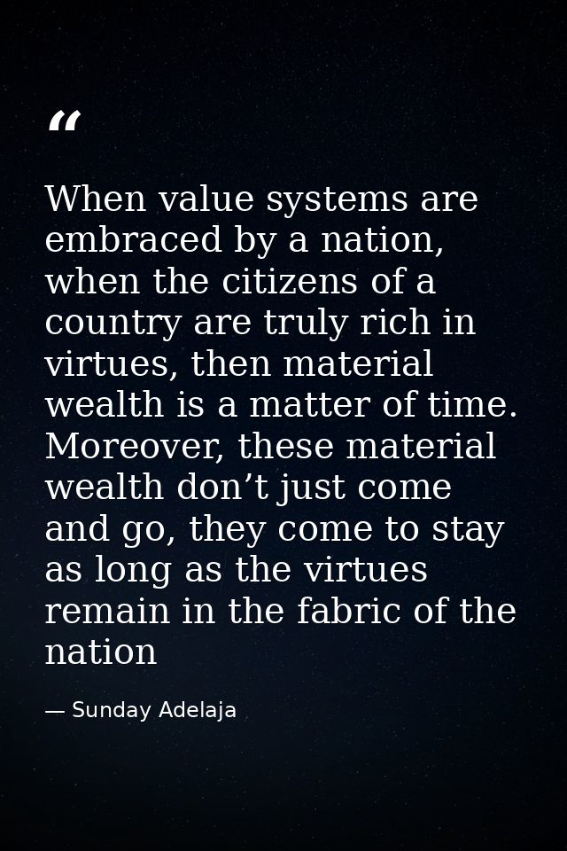 When value systems are embraced by a nation, when the citizens of a country are truly rich in virtues, then material wea — Sunday Adelaja
