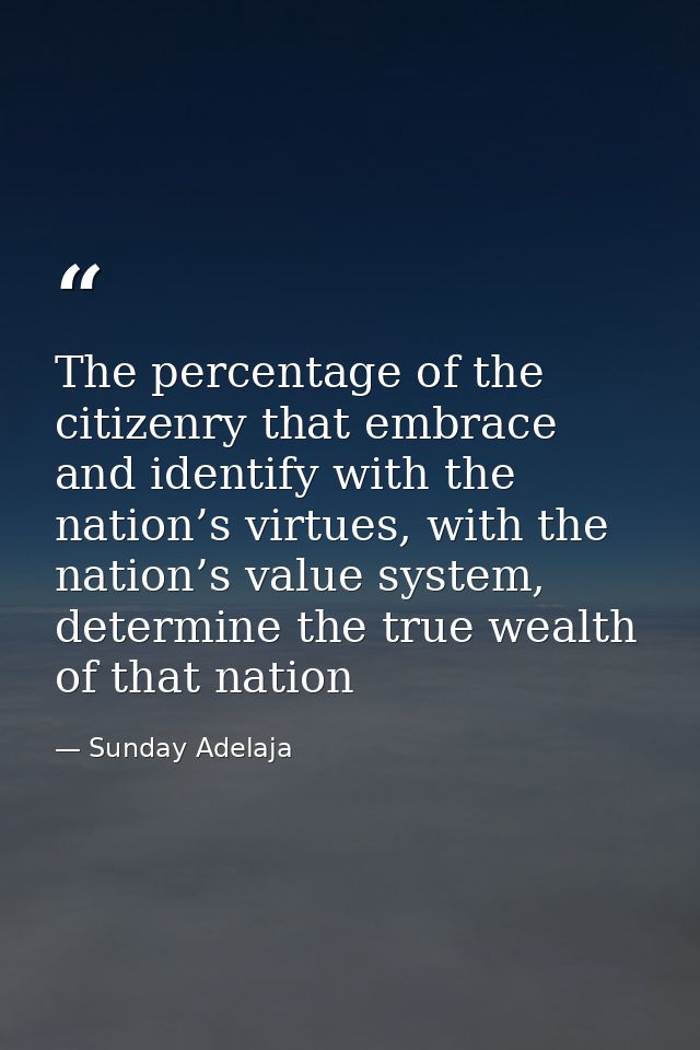 The percentage of the citizenry that embrace and identify with the nation’s virtues, with the nation’s value system, det — Sunday Adelaja