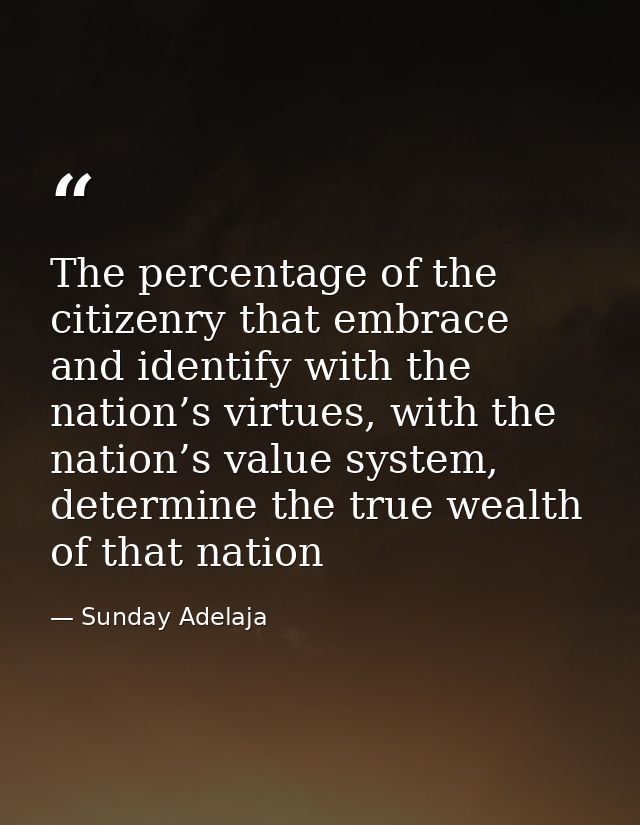 The percentage of the citizenry that embrace and identify with the nation’s virtues, with the nation’s value system, det — Sunday Adelaja
