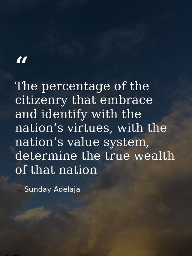 The percentage of the citizenry that embrace and identify with the nation’s virtues, with the nation’s value system, det — Sunday Adelaja