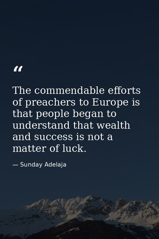 The commendable efforts of preachers to Europe is that people began to understand that wealth and success is not a matte — Sunday Adelaja