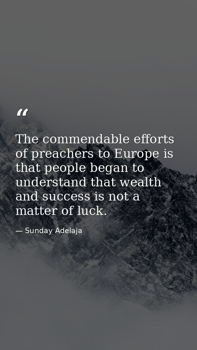 The commendable efforts of preachers to Europe is that people began to understand that wealth and success is not a matte — Sunday Adelaja