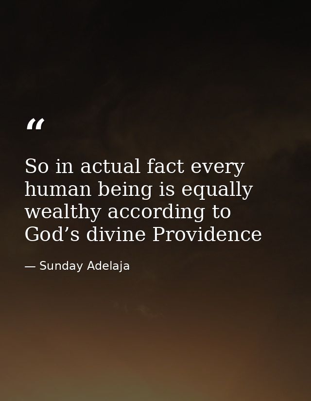 So in actual fact every human being is equally wealthy according to God’s divine Providence — Sunday Adelaja