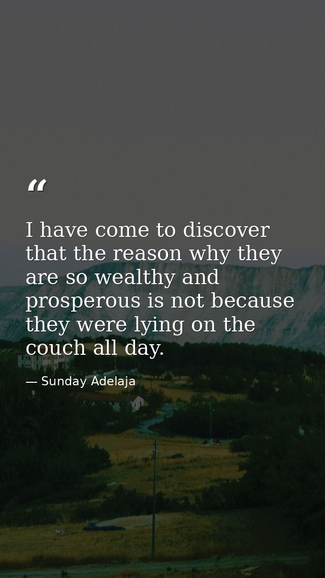 I have come to discover that the reason why they are so wealthy and prosperous is not because they were lying on the cou — Sunday Adelaja