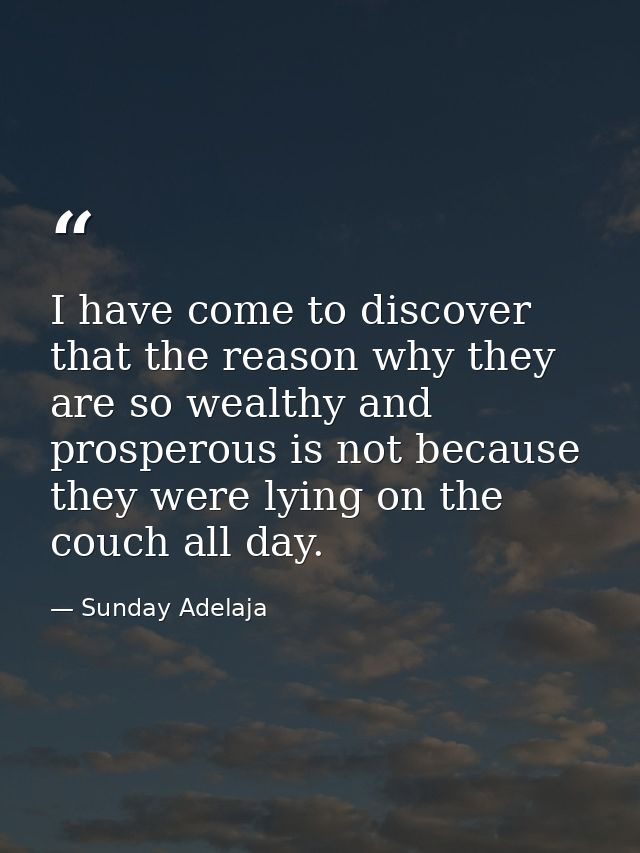 I have come to discover that the reason why they are so wealthy and prosperous is not because they were lying on the cou — Sunday Adelaja