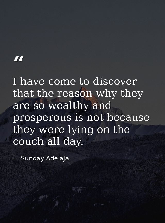 I have come to discover that the reason why they are so wealthy and prosperous is not because they were lying on the cou — Sunday Adelaja