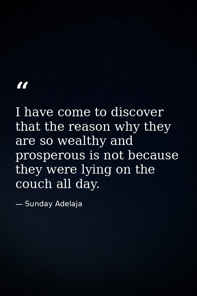 I have come to discover that the reason why they are so wealthy and prosperous is not because they were lying on the cou — Sunday Adelaja