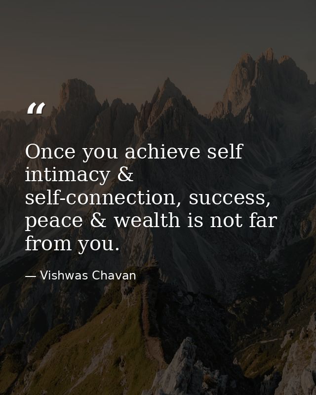 Once you achieve self intimacy & self-connection, success, peace & wealth is not far from you. — Vishwas Chavan