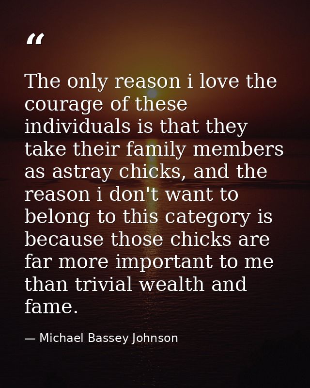 The only reason i love the courage of these individuals is that they take their family members as astray chicks, and the — Michael Bassey Johnson