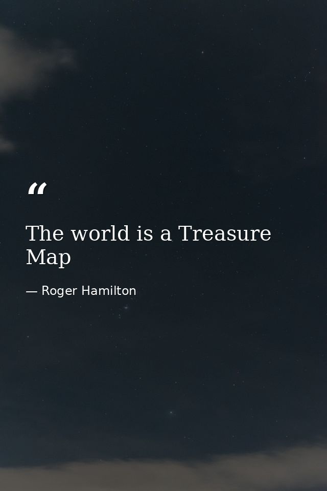 The world is a Treasure Map — Roger Hamilton