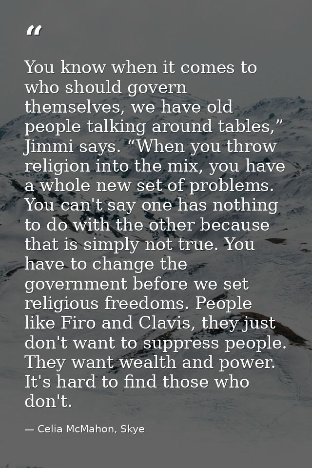 You know when it comes to who should govern themselves, we have old people talking around tables,” Jimmi says. “When you — Celia McMahon, Skye