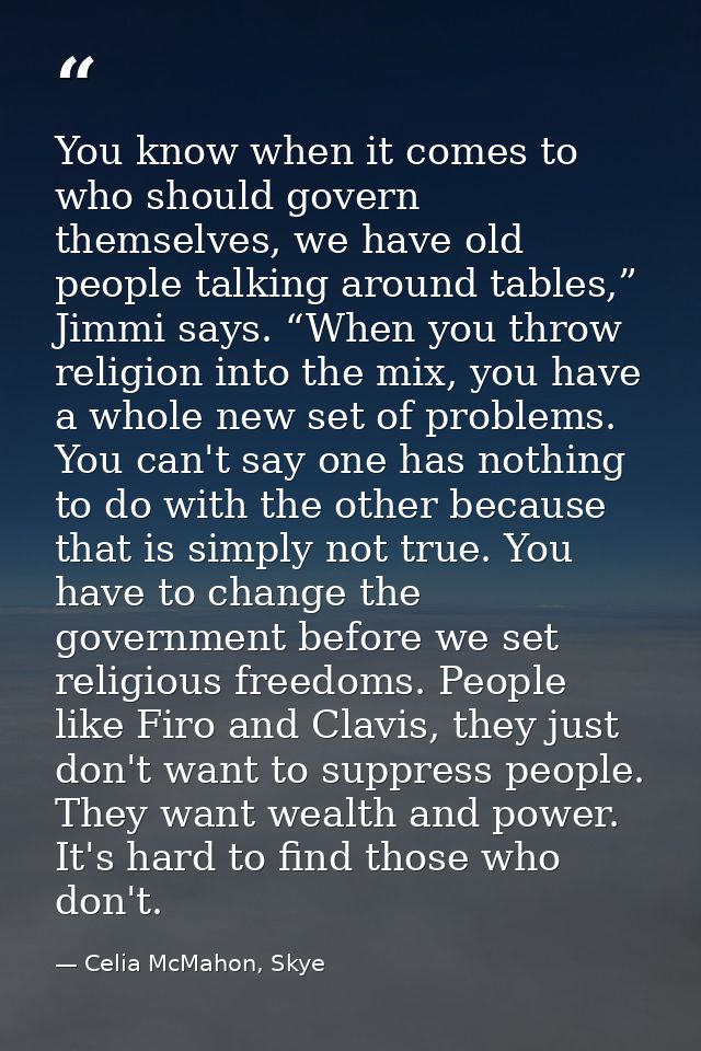 You know when it comes to who should govern themselves, we have old people talking around tables,” Jimmi says. “When you — Celia McMahon, Skye